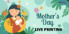 Live Printing Mother’s Day
